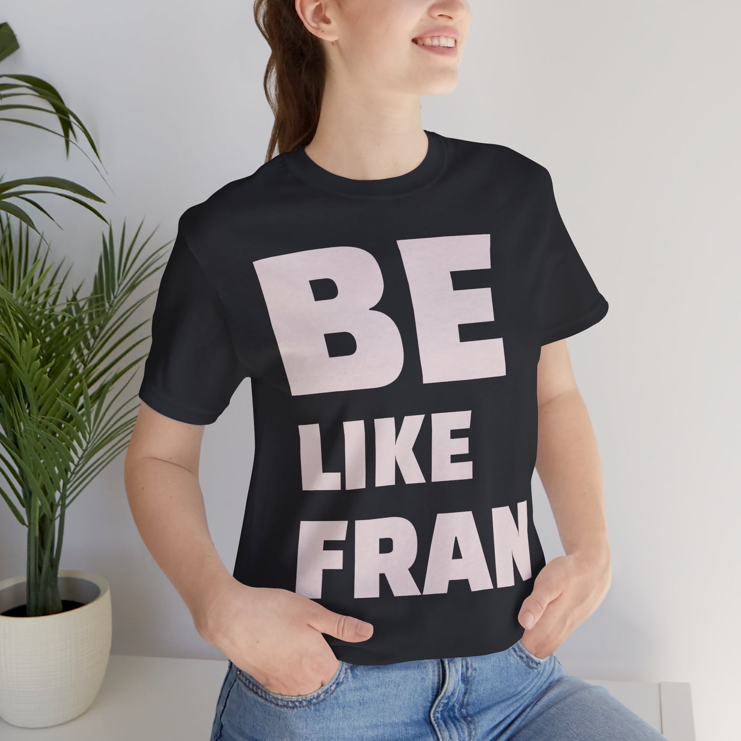 Be Like Fran