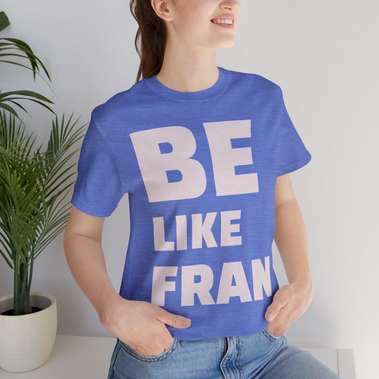 Be Like Fran