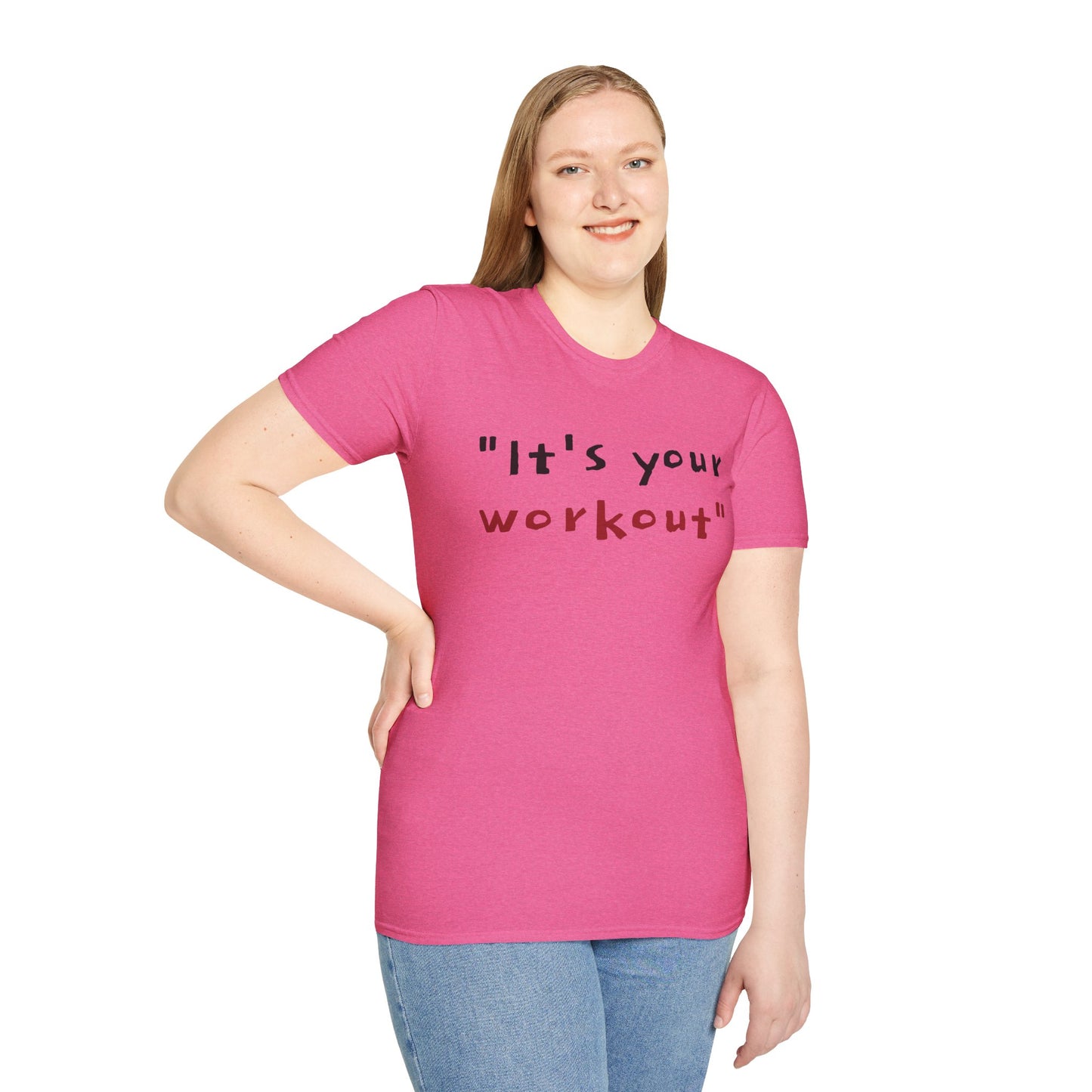 It's your workout!