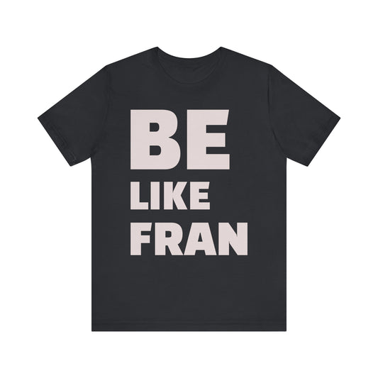 Be Like Fran